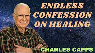 ENDLESS CONFESSION ON HEALING  Charles Capps [upl. by Alexine]