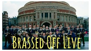 Brassed Off Live  Royal Albert Hall May 9th 2017 featuring the Grimethorpe Colliery Band [upl. by Dedra]