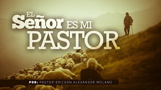 Mensaje EL SEÑOR ES MI PASTOR  Ericson Alexander Molano [upl. by Natye950]