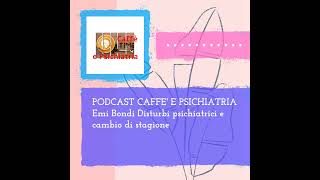 PODCAST CAFFE E PSICHIATRIA Emi Bondi Disturbi psichiatrici e cambio di stagione [upl. by Refinneg]