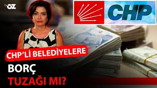 CHP’Lİ BELEDİYELERE BORÇ TUZAĞI MI [upl. by Petua]