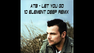 ATB  Let You Go 10 Element Deep Remix [upl. by Celisse]