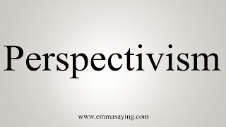 How To Say Perspectivism [upl. by Briny]