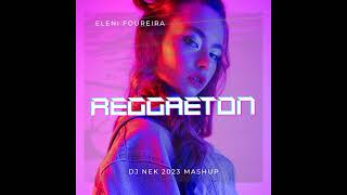 Eleni Foureira  Reggaeton Dj Nek 2023 Mashup [upl. by Belia]