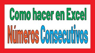 Como hacer en Excel que los números sean consecutivos [upl. by Eelanna]