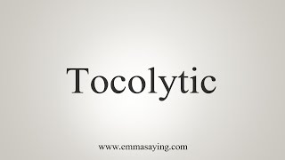 How To Say Tocolytic [upl. by Auhs]