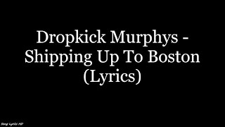 Dropkick Murphys  Shipping Up To Boston Lyrics HD [upl. by Frerichs]