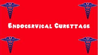 Pronounce Medical Words ― Endocervical Curettage [upl. by Notfilc]