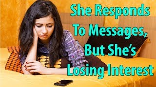 She Responds To Messages But Shes Losing Interest [upl. by Martineau]