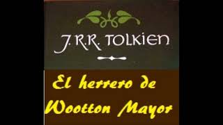 EL HERRERO DE WOOTTON MAYOR COMPLETO JRRTOLKIEN voz humana [upl. by Irrek785]