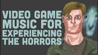 Video Game Music For Experiencing The Horrors [upl. by Trstram]