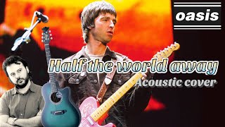 OASIS  HALF THE WORLD AWAY Cover acustica [upl. by Arodaeht]