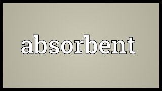 Absorbent Meaning [upl. by Laucsap]