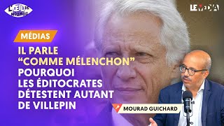 quotIL PARLE COMME MÉLENCHONquot  POURQUOI LES ÉDITOCRATES DÉTESTENT DE VILLEPIN [upl. by Aihsatal]