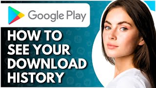 How to See Download History on Google Play Store  Full Guide [upl. by Leumhs]