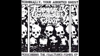 Terminally Your Aborted Ghost Prescribing The Fractured Forms Full EP [upl. by Lleihsad146]