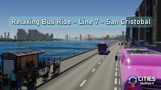 Relaxing Bus Ride  Line 7  San Cristobal  Cities Skyline 2 [upl. by Campball]