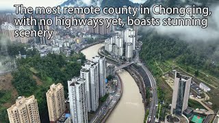 Aerial China：The most remote county in Chongqing with no highways yet boasts stunning scenery重庆城口县 [upl. by Sandro]