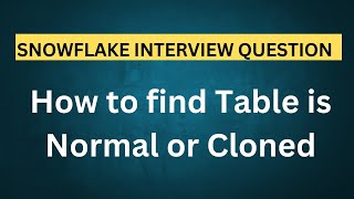 How to find Snowflake Table is Normal or Cloned Object  Snowflake Interview Questions [upl. by Rosenberg681]