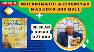 D 27 aad Mutamimatul ajruumiyah Silsilad Cusub 2024 masjidka BBS Mall Sh Shariif Dhawil [upl. by Ariuqahs]