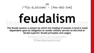 Pronunciation of Feudalism  Definition of Feudalism [upl. by Braasch]