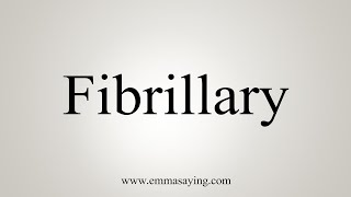 How To Say Fibrillary [upl. by Ydassac53]