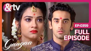 Gangaa ने तोड़ी Sagar से शादी  Gangaa  Full Ep 359  andtvchannel [upl. by Hoy508]