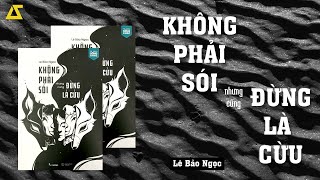 SÁCH NÓI Không Phải Sói Nhưng Cũng Đừng Là Cừu  Lê Bảo Ngọc  Chương 123 [upl. by Enetsirhc]