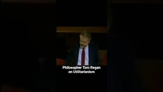 Philosopher Tom Regan on Utilitarianism philosophy ethics utilitarianism vegan [upl. by Notsud289]