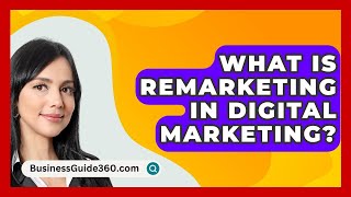 What Is Remarketing In Digital Marketing  BusinessGuide360com [upl. by Arhaz367]