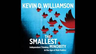 The Smallest Minority Independent Thinking in the Age of Mob Politics by Kevin D Williamson [upl. by Nilson170]