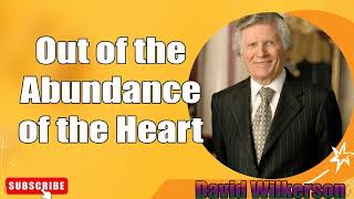 David Wilkerson  Out of the Abundance of the Heart How to be free from besetting sin Must Hear [upl. by Dlarrej]