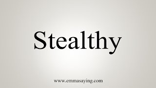 How To Say Stealthy [upl. by Jo-Anne]