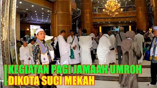 MELIHAT KEGIATAN PAGI JAMAAH UMRAH DIKOTA MAKKAH [upl. by Marilee]