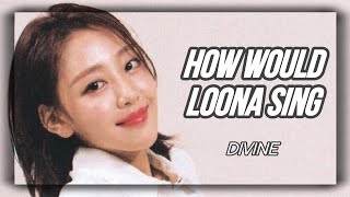 How Would LOONA Sing  DIVINE by SNSD Line Distribution [upl. by Nasho648]