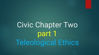 Civic Chapter Two  Teleological ethics Lecture  Ethio Freshman courses [upl. by Sascha]