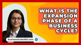 What Is The Expansion Phase Of A Business Cycle  BusinessGuide360com [upl. by Adelle]