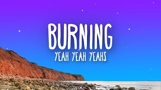 Yeah Yeah Yeahs  Burning Lyrics [upl. by Appel317]