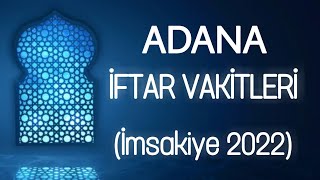 İftar Sahur ve Namaz Vakitleri 2022 Ramazan İmsakiyesi Ezan Saatleri  ADANA [upl. by Greer]