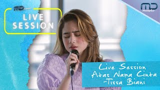 Tissa Biani  Atas Nama Cinta  OST Cinta Fitri MD Music Live Session [upl. by Munmro]