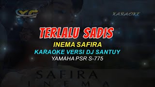 TERLALU SADIS KARAOKE INEMA SAFIRA DJ SANTUY YAMAHA PSR  S 775 [upl. by Scrogan]