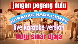 jangan pegang dulu karaoke nada wanita versi live orkes odgj sinar djaja dangdutkaraoke karaoke [upl. by Nameloc]