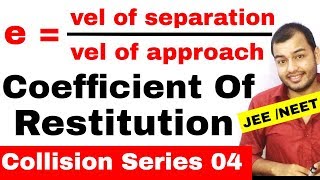 COM 10  Collision Series 04  Coefficient Of Restitution  Elastic and Inelastic Collisions IIT JEE [upl. by Kazimir]