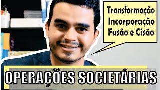 Operações Societárias Transformação Incorporação Fusão e Cisão [upl. by Hgielar]