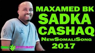 MAXAMED BK SADKA CASHAQ HEES CUSUB Official 2017 [upl. by Ataymik]