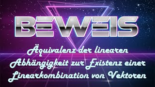 Beweis  Äquivalenz der linearen Abhängigkeit zur Existenz einer Linearkombination von Vektoren [upl. by Elie]