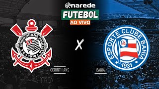 CORINTHIANS X BAHIA AO VIVO  BRASILEIRÃO 2024 AO VIVO  DIRETO DA NEO QUÍMICA ARENA [upl. by Yelnahs]