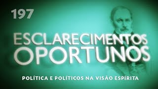 Esclarecimentos Oportunos 197  Política e políticos na visão espírita [upl. by Azila]