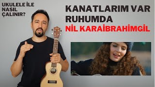 KANATLARIM VAR RUHUMDA UKULELE İLE NASIL ÇALINIR NİL KARAİBRAHİMGİL  UKULELE DERSİ [upl. by Deacon]