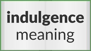 Indulgence  meaning of Indulgence [upl. by Sherfield748]